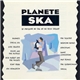 Various - Planete Ska (Le Meilleur Du Ska Et Du Rock Steady)